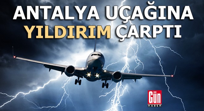 Antalya uçağına yıldırım çarptı