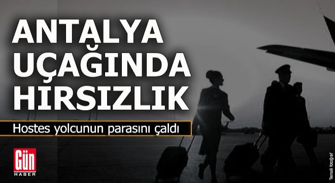 Antalya uçağında hırsızlık, hostes gözaltında...