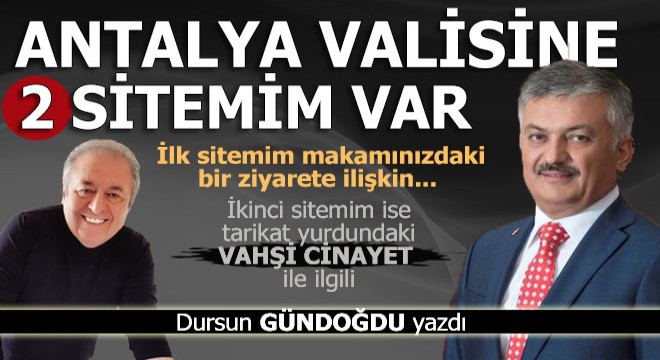 Antalya valisine iki sitemim var