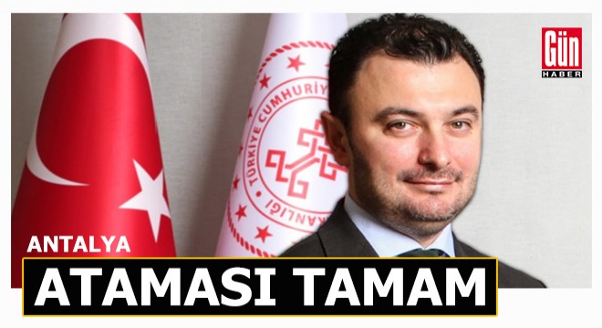 Antalya'ya ataması resmen yapıldı