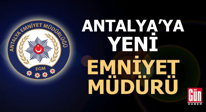 Antalya'ya yeni emniyet müdürü atandı