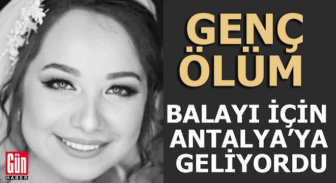 Antalya yolunda kaza; gelin hayatını kaybetti...