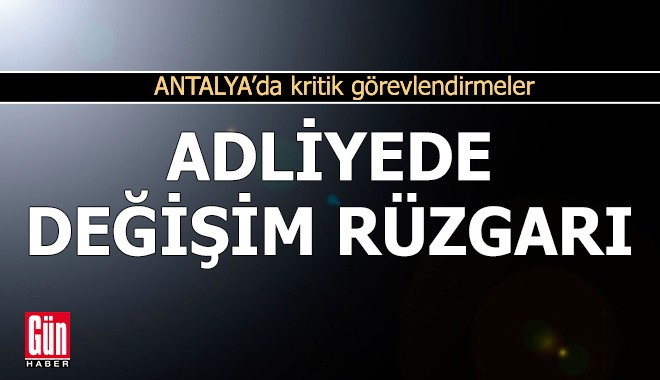 Antalya Adliyesi'nde değişim rüzgarı