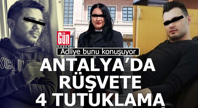 Antalya Adliyesi nde rüşvete 4 tutuklama