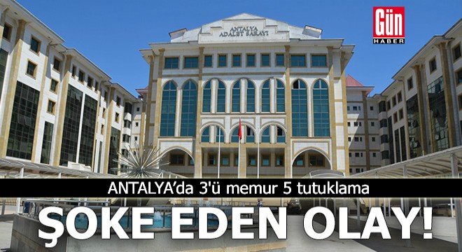 Antalya Adliyesi nde şoke eden olay!