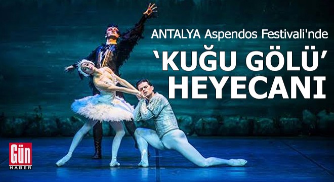 Antalya Aspendos Festivali nde  Kuğu Gölü  heyecanı