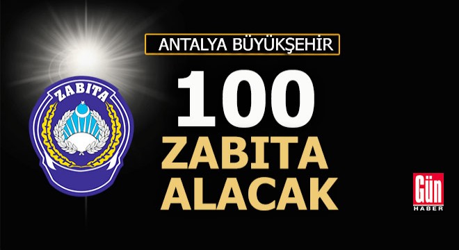 Antalya Büyükşehir 100 zabıta memuru alacak