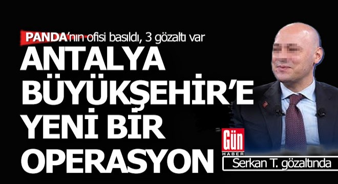 Antalya Büyükşehir e yeni bir operasyon; 3 gözaltı