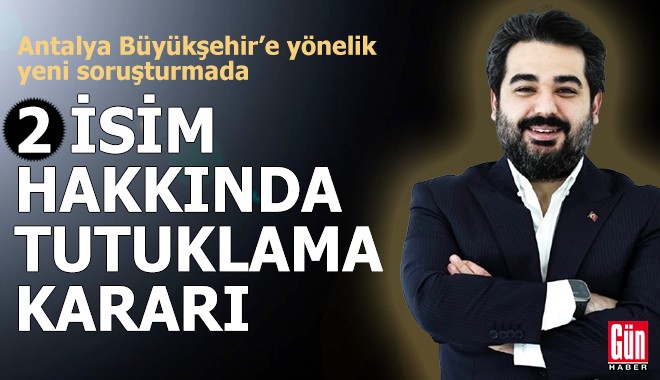 Antalya Büyükşehir’e yönelik yeni soruşturmada 2 tutuklama