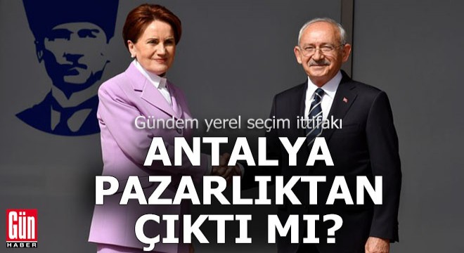 Antalya, CHP-İyi Parti pazarlığında yok mu?