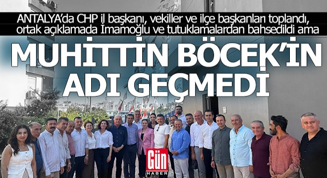 Antalya CHP toplandı, açıklamada Muhittin Böcek adı geçmedi