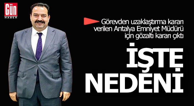 Antalya Emniyet Müdürü nün gözaltı nedeni Böcek soruşturması