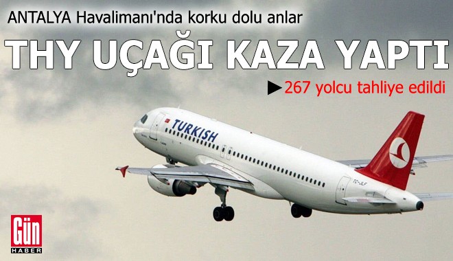 Antalya Havalimanı'nda korku dolu anlar: THY uçağı kaza yaptı
