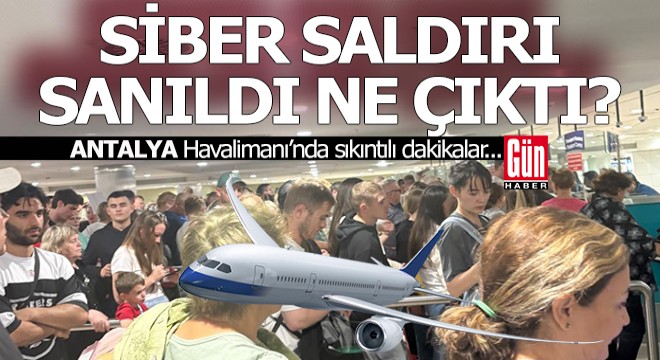 Antalya Havalimanı nda sıkıntılı dakikalar...
