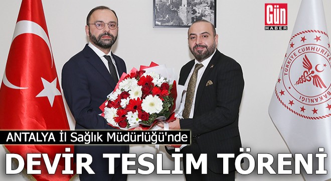 Antalya İl Sağlık Müdürlüğü nde devir teslim töreni