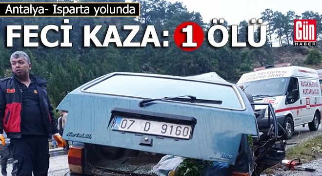 Antalya- Isparta yolunda kaza: 1 ölü, 6 yaralı