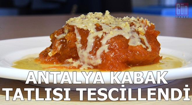 Antalya Kabak Tatlısı tescillendi