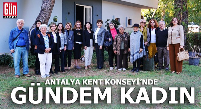 Antalya Kent Konseyi nde gündem; Kadın...