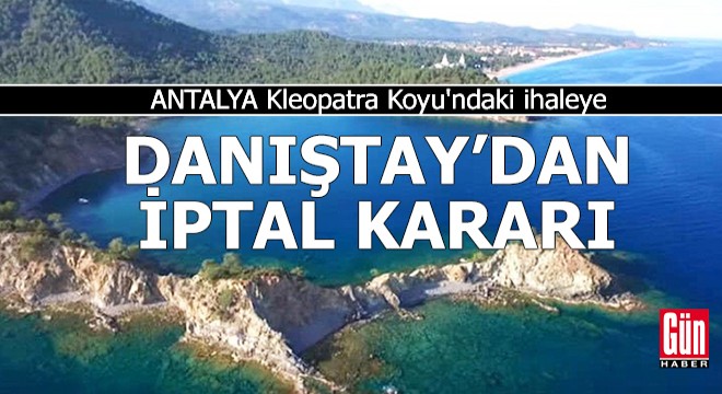 Antalya Kleopatra Koyu ndaki ihaleye Danıştay dan iptal kararı