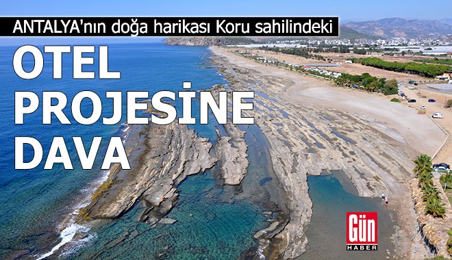 Antalya Koru sahilindeki otel projesine dava
