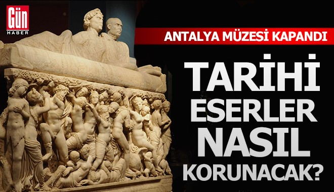 Antalya Müzesi kapandı, tarihi eserler nasıl korunacak?