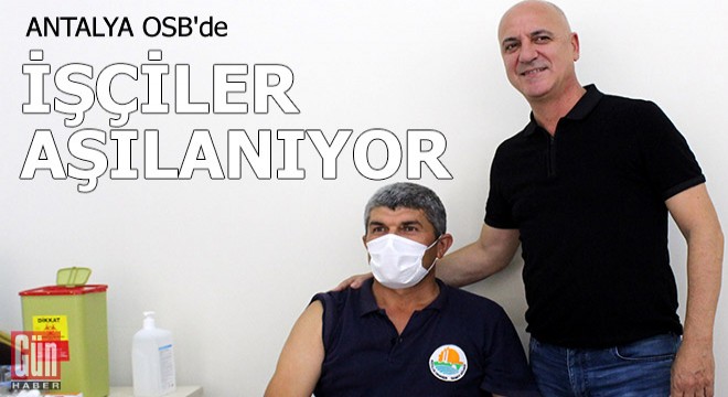 Antalya OSB de işçiler aşılanıyor