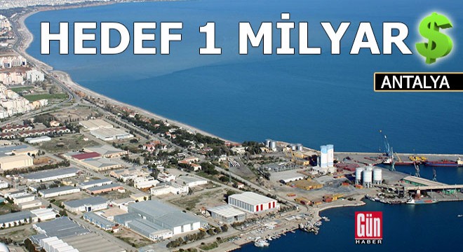 Antalya Serbest Bölge de hedef 1 milyar dolar