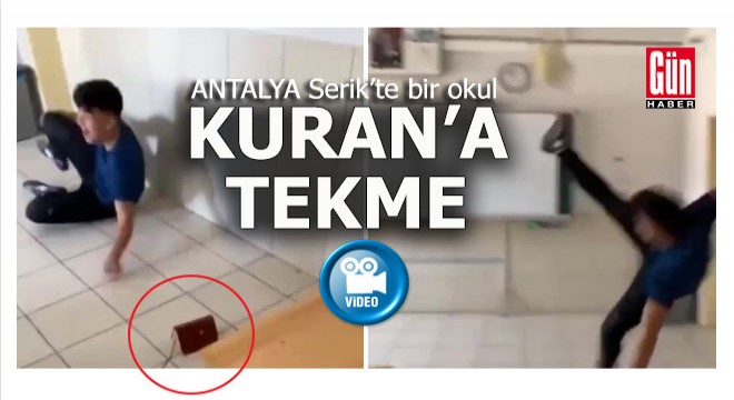 Antalya Serik te Kuran a tekme görüntüleri büyük tepki çekti