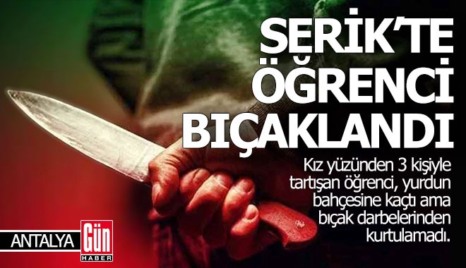 Antalya Serik'te üniversite öğrencisi kız yüzünden bıçaklandı