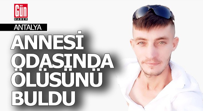 Antalya bir gencin şüpheli ölümü