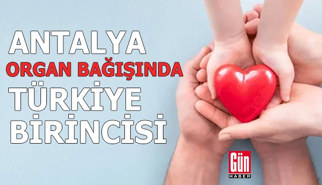 Antalya bölgesi, organ bağışında Türkiye birincisi