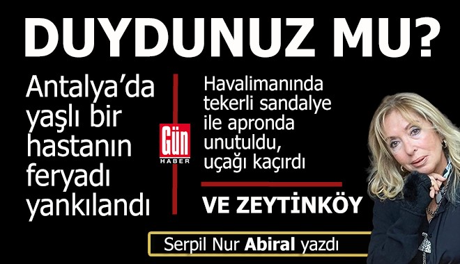 Antalya bu feryatları duydu mu?