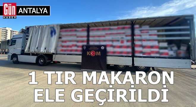 Antalya da 1 TIR makaron ele geçirildi