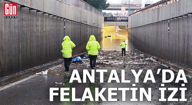 Antalya da 1 kişinin öldüğü su dolu alt geçitte felaketin izi