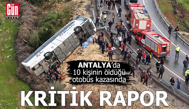 Antalya’da 10 kişinin öldüğü otobüs kazasında kritik rapor