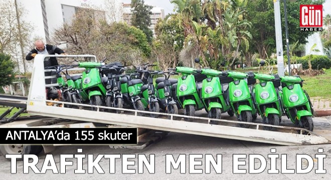 Antalya da 155 skuter trafikten men edildi