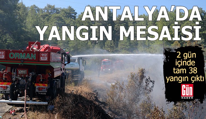 Antalya'da 2 günde tam 38 yangın çıktı