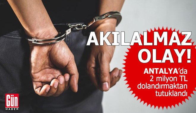 Antalya'da 2 milyon TL dolandırmaktan tutuklandı