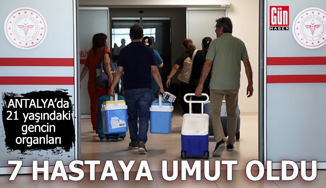 Antalya'da 21 yaşındaki gencin organları 7 hastaya umut oldu