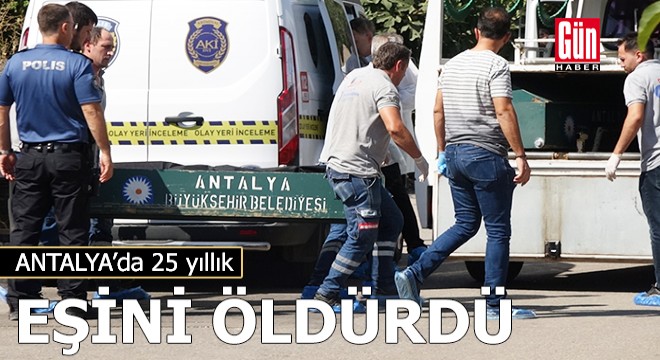 Antalya da 25 yıllık eşini tüfekle öldürdü
