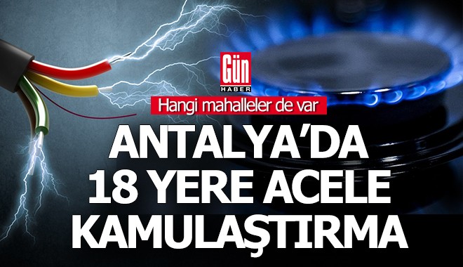 Antalya'da 3 mahallede 18 yere acele kamulaştırma