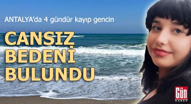 Antalya da 4 gündür kayıp gencin cansız bedeni bulundu