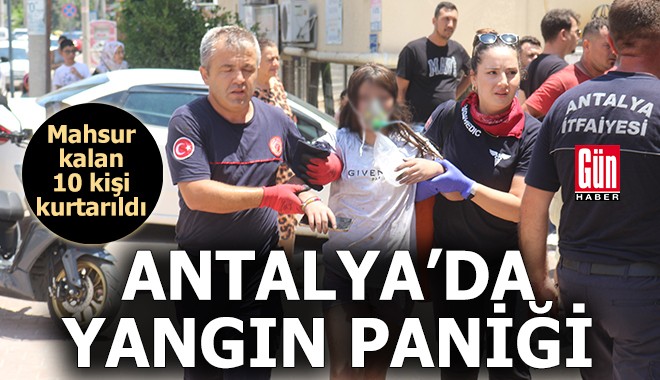 Antalya'da 4 katlı apartmanda yangın paniği; 10 kişi kurtarıldı