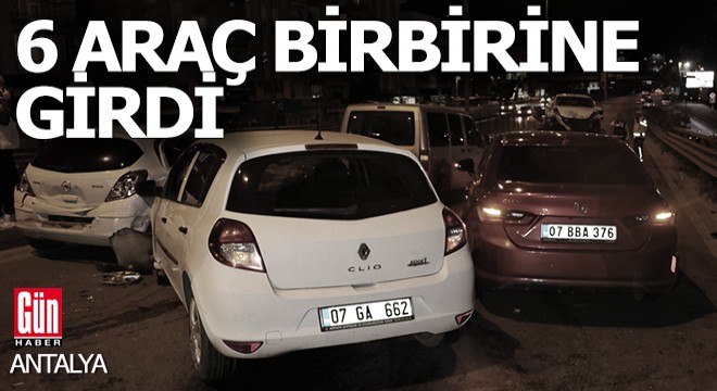 Antalya da 6 araç birbirine girdi