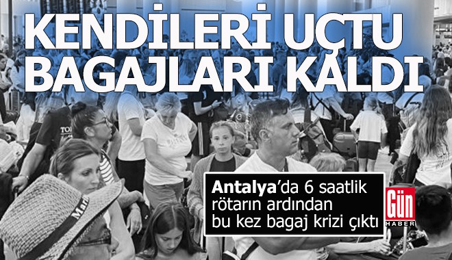 Antalya'da 6 saat rötarın ardından bu kez bagaj krizi çıktı