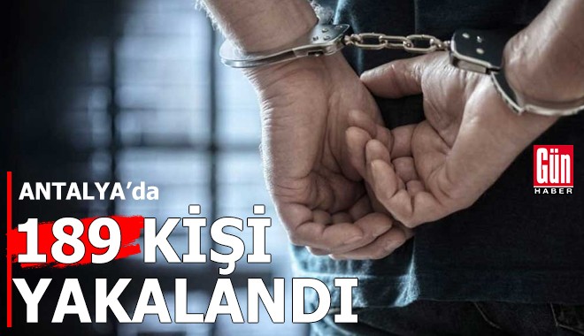 Antalya'da 72 saatte 189 aranan kişi yakalandı