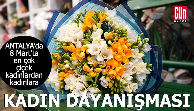 Antalya'da 8 Mart’ta en çok çiçek kadınlardan kadınlara