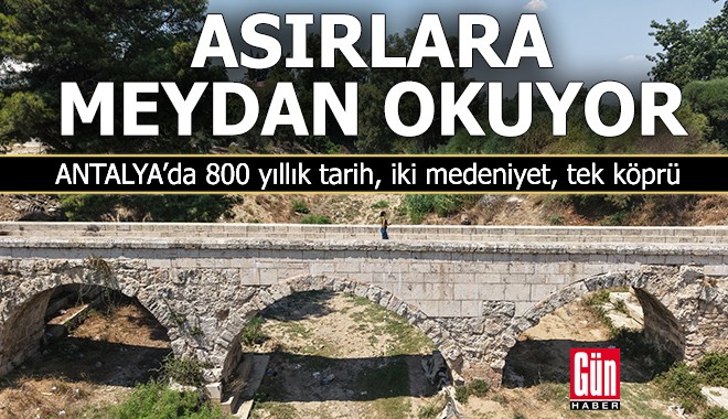 Antalya'da 800 yıllık köprü asırlara meydan okuyor