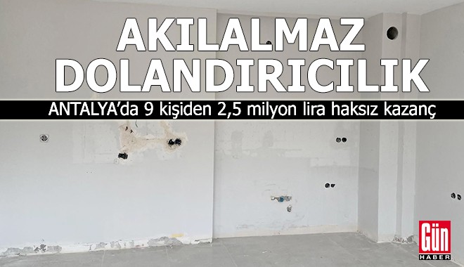 Antalya'da 9 kişiyi 2,5 milyon lira dolandırdı