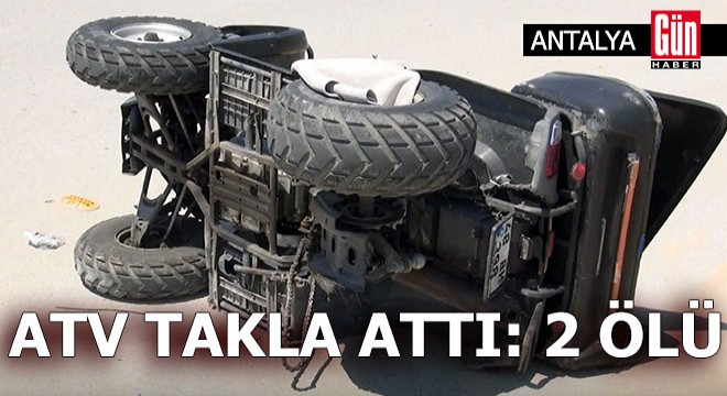 Antalya da ATV takla attı: 2 ölü